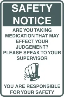 G 722 — SAFETY NOTICE - ARE YOU TAKING MEDICATION THAT MAY EFFECT YOUR JUDGEMENT? PLEASE SPEAK TO YOUR SUPERVISOR YOU ARE RESPONSIBLE FOR YOUR SAFETY